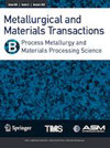 METALLURGICAL AND MATERIALS TRANSACTIONS B-PROCESS METALLURGY AND MATERIALS PROCESSING SCIENCE
